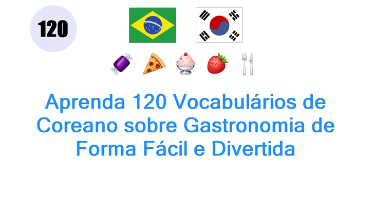 Aprenda 120 Vocabulários de Coreano sobre Gastronomia de Forma Fácil e Divertida